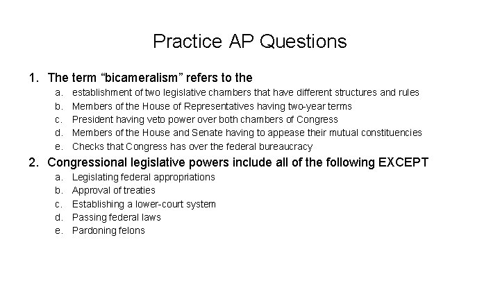 Practice AP Questions 1. The term “bicameralism” refers to the a. b. c. d.