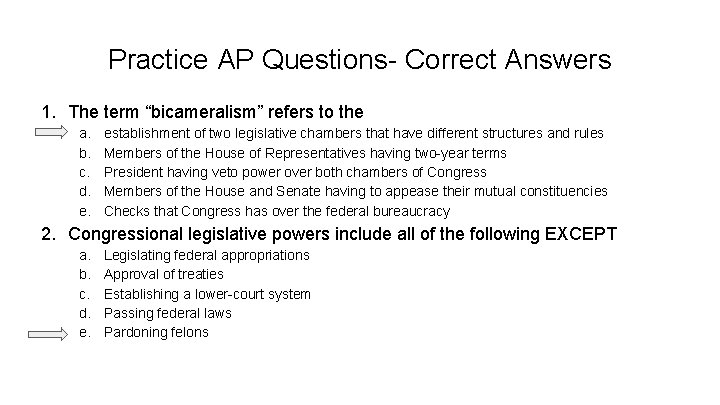 Practice AP Questions- Correct Answers 1. The term “bicameralism” refers to the a. b.