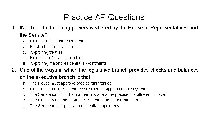 Practice AP Questions 1. Which of the following powers is shared by the House