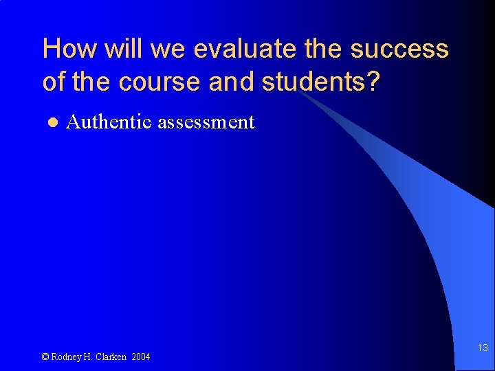 How will we evaluate the success of the course and students? l Authentic assessment