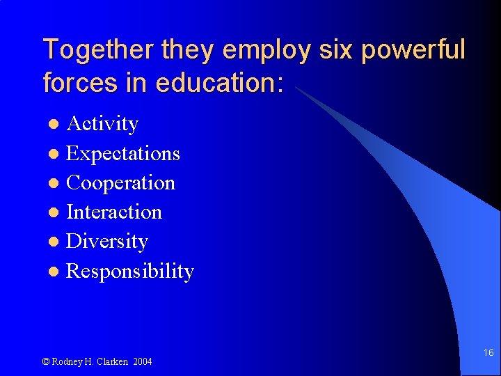 Together they employ six powerful forces in education: Activity l Expectations l Cooperation l