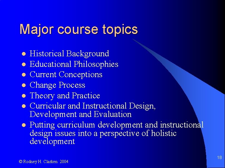 Major course topics l l l l Historical Background Educational Philosophies Current Conceptions Change