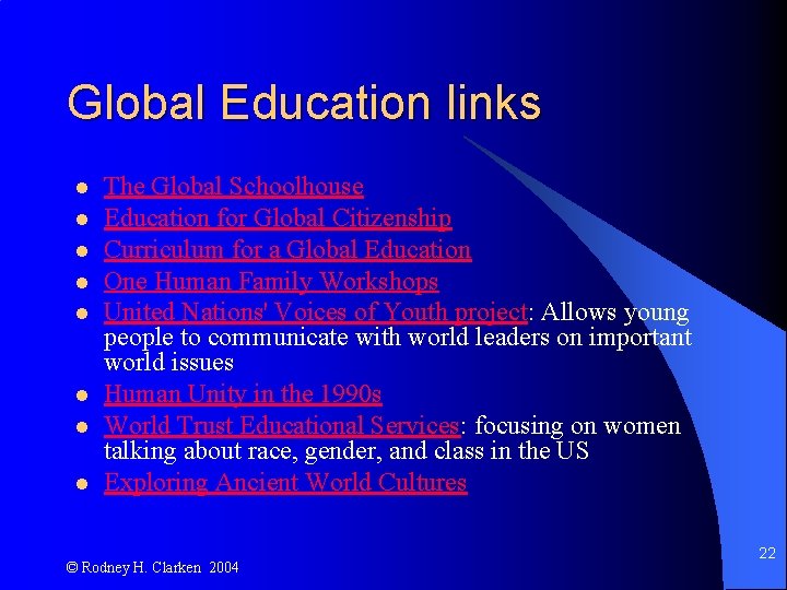 Global Education links l l l l The Global Schoolhouse Education for Global Citizenship