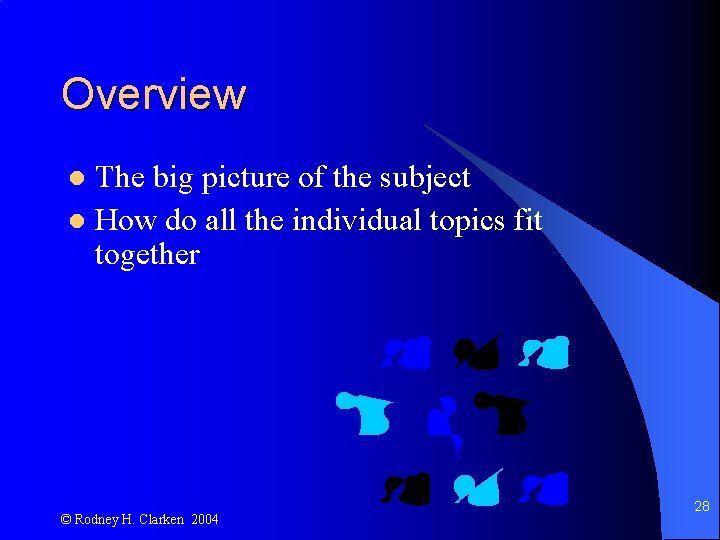 Overview The big picture of the subject l How do all the individual topics