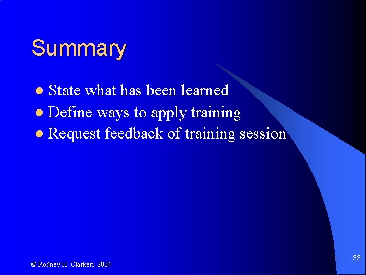 Summary State what has been learned l Define ways to apply training l Request