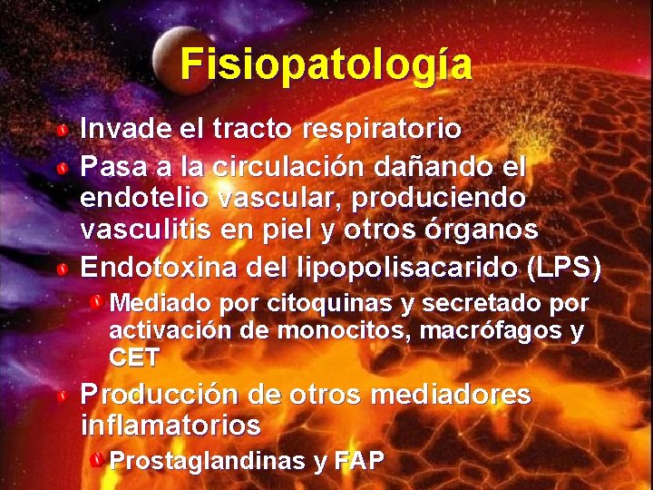 Fisiopatología Invade el tracto respiratorio Pasa a la circulación dañando el endotelio vascular, produciendo