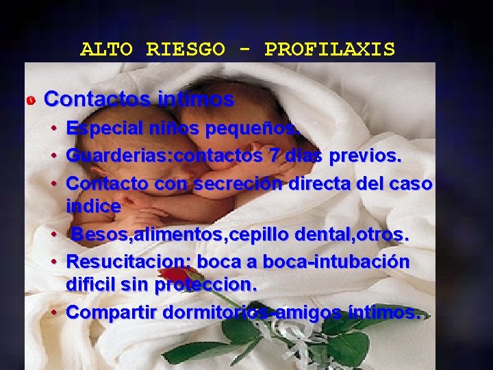 ALTO RIESGO - PROFILAXIS Contactos intimos • • • Especial niños pequeños. Guarderias: contactos