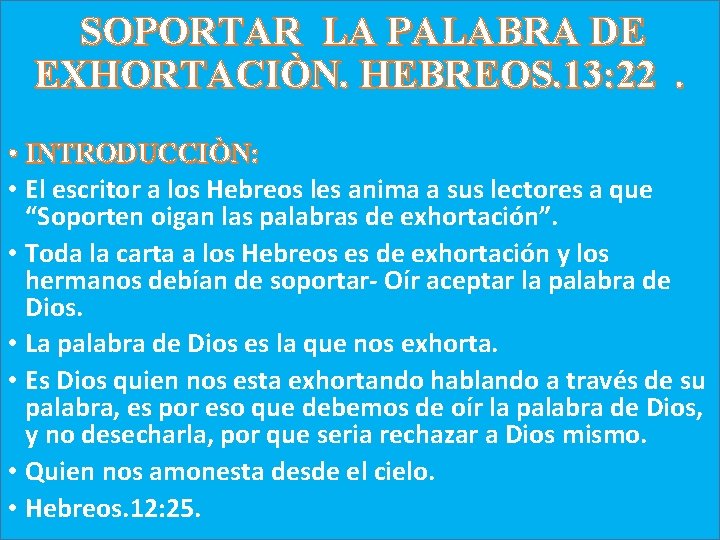 SOPORTAR LA PALABRA DE EXHORTACIÒN. HEBREOS. 13: 22. • INTRODUCCIÒN: • El escritor a