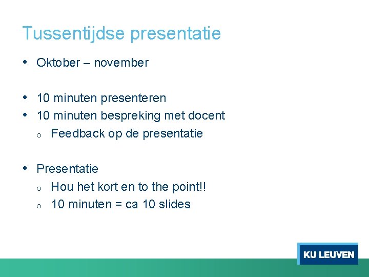 Tussentijdse presentatie • Oktober – november • 10 minuten presenteren • 10 minuten bespreking