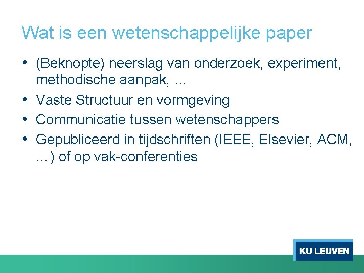 Wat is een wetenschappelijke paper • (Beknopte) neerslag van onderzoek, experiment, methodische aanpak, …