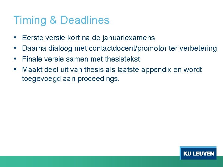 Timing & Deadlines • • Eerste versie kort na de januariexamens Daarna dialoog met