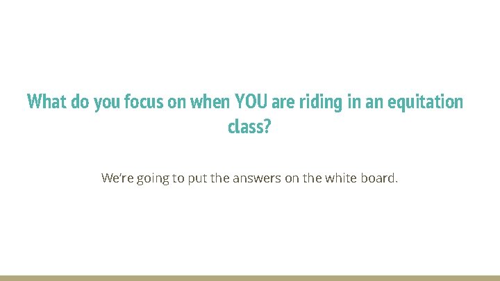 What do you focus on when YOU are riding in an equitation class? We’re