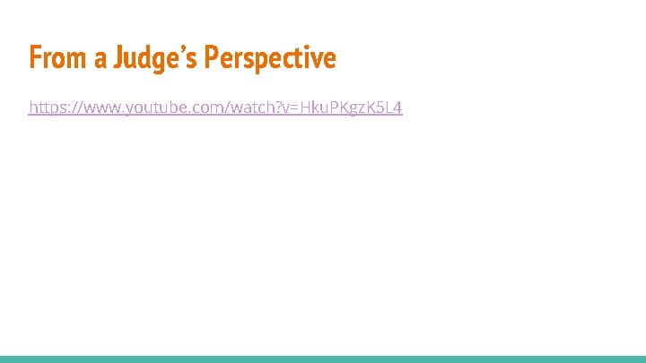 From a Judge’s Perspective https: //www. youtube. com/watch? v=Hku. PKgz. K 5 L 4