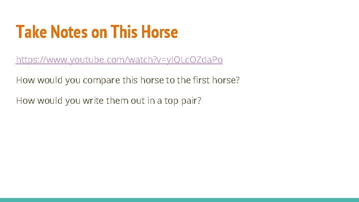 Take Notes on This Horse https: //www. youtube. com/watch? v=y. JQLc. OZda. Po How