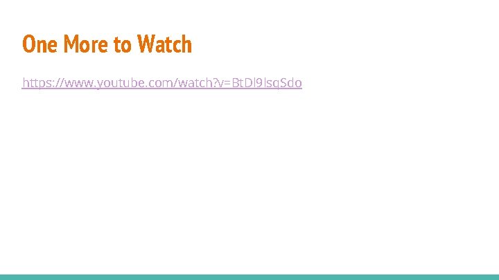 One More to Watch https: //www. youtube. com/watch? v=Bt. Dl 9 lsq. Sdo 