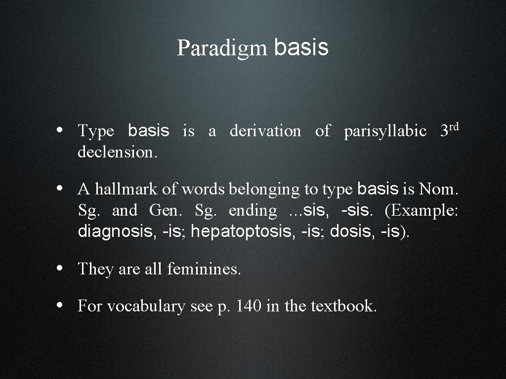 Paradigm basis • Type basis is a derivation of parisyllabic 3 rd declension. •