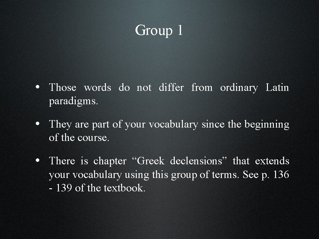 Group 1 • Those words do not differ from ordinary Latin paradigms. • They