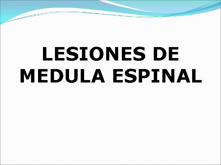 LESIONES DE MEDULA ESPINAL 