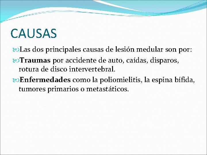 CAUSAS Las dos principales causas de lesión medular son por: Traumas por accidente de