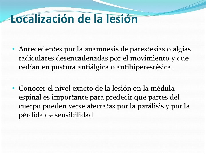 Localización de la lesión • Antecedentes por la anamnesis de parestesias o algias radiculares