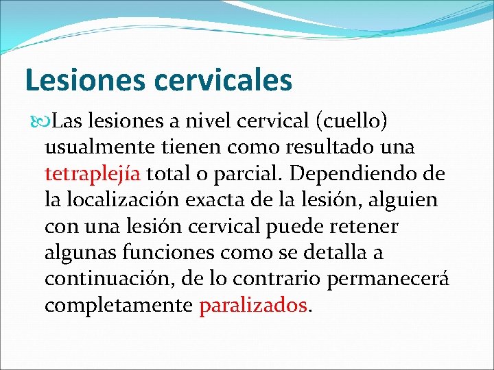 Lesiones cervicales Las lesiones a nivel cervical (cuello) usualmente tienen como resultado una tetraplejía