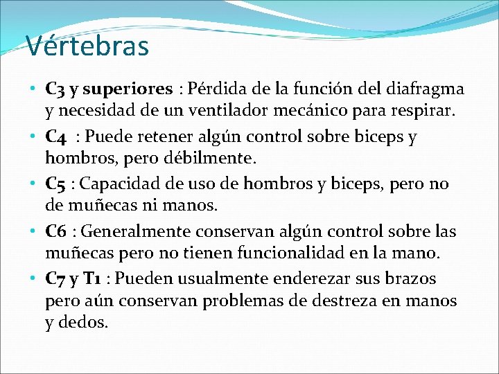 Vértebras • C 3 y superiores : Pérdida de la función del diafragma y