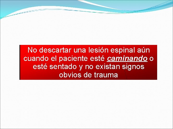 No descartar una lesión espinal aún cuando el paciente esté caminando o esté sentado