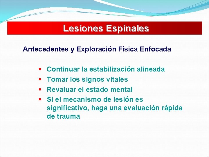 Lesiones Espinales Antecedentes y Exploración Física Enfocada § § Continuar la estabilización alineada Tomar