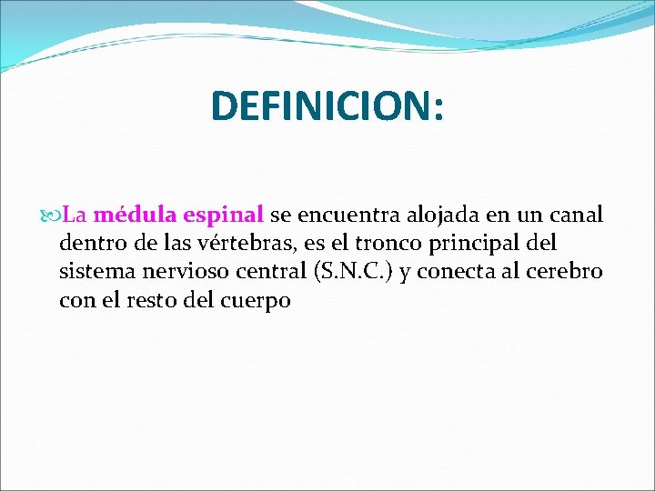 DEFINICION: La médula espinal se encuentra alojada en un canal dentro de las vértebras,