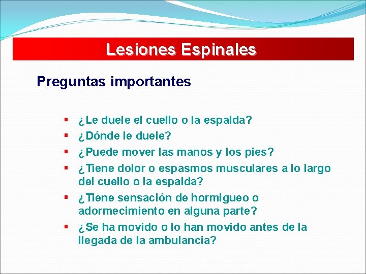 Lesiones Espinales Preguntas importantes § § ¿Le duele el cuello o la espalda? ¿Dónde