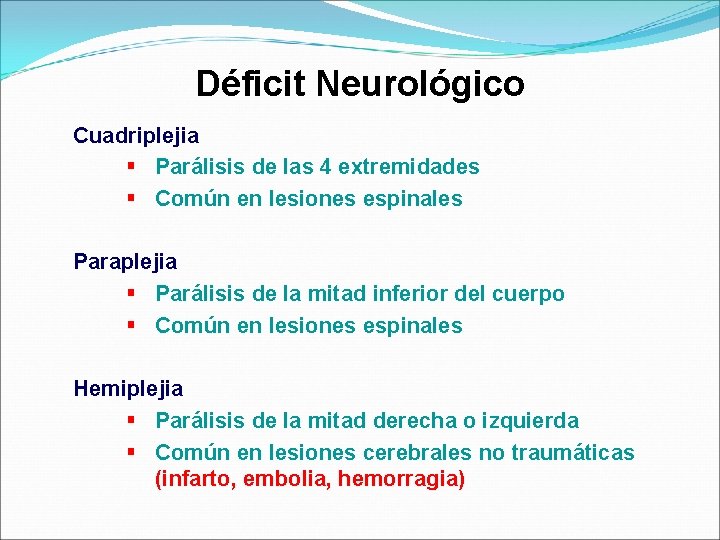 Déficit Neurológico Cuadriplejia § Parálisis de las 4 extremidades § Común en lesiones espinales