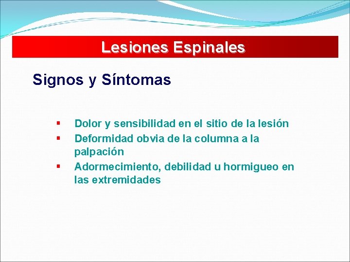 Lesiones Espinales Signos y Síntomas § § § Dolor y sensibilidad en el sitio