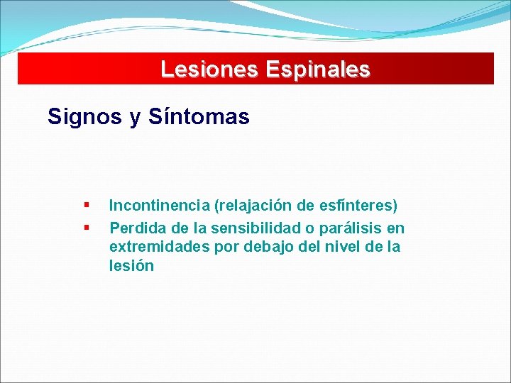 Lesiones Espinales Signos y Síntomas § § Incontinencia (relajación de esfínteres) Perdida de la