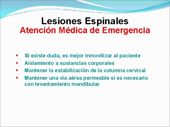 Lesiones Espinales Atención Médica de Emergencia § § Si existe duda, es mejor inmovilizar