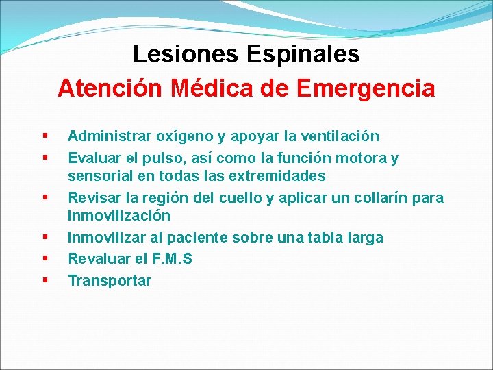 Lesiones Espinales Atención Médica de Emergencia § § § Administrar oxígeno y apoyar la