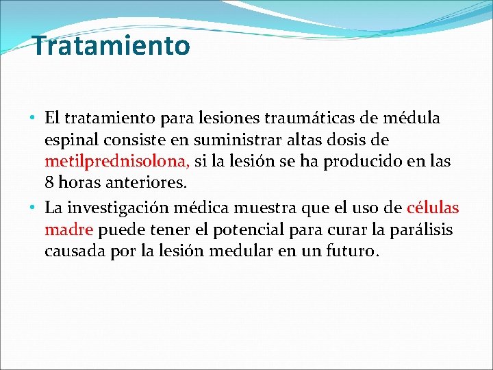Tratamiento • El tratamiento para lesiones traumáticas de médula espinal consiste en suministrar altas