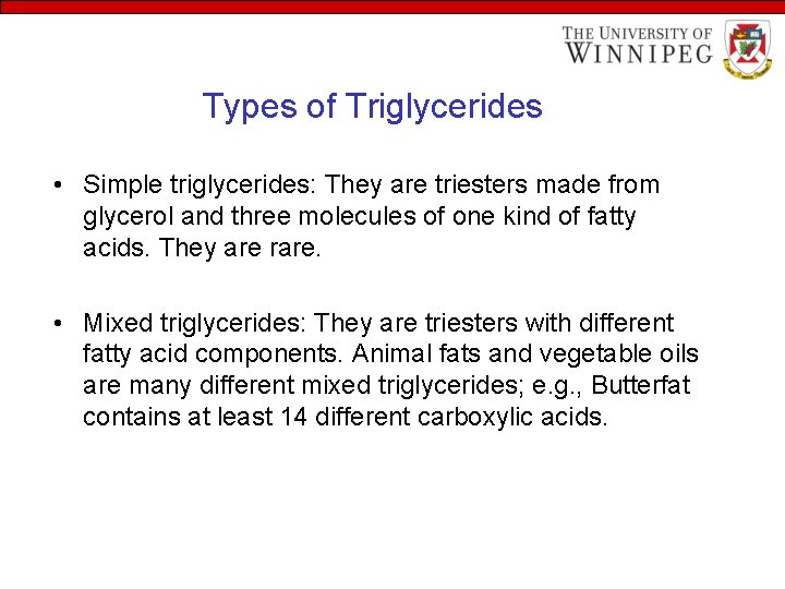 Types of Triglycerides • Simple triglycerides: They are triesters made from glycerol and three