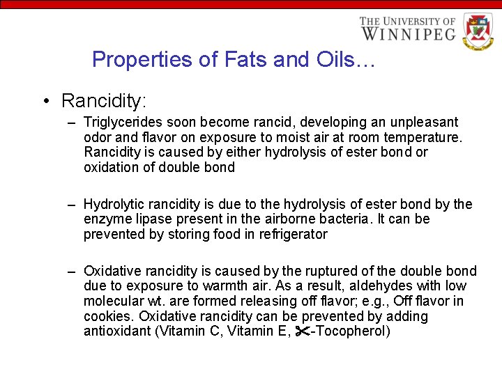 Properties of Fats and Oils… • Rancidity: – Triglycerides soon become rancid, developing an