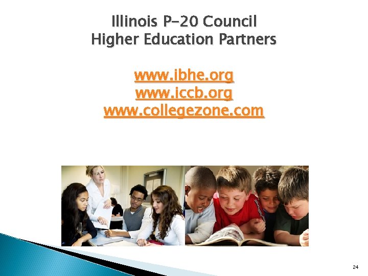 Illinois P-20 Council Higher Education Partners www. ibhe. org www. iccb. org www. collegezone.