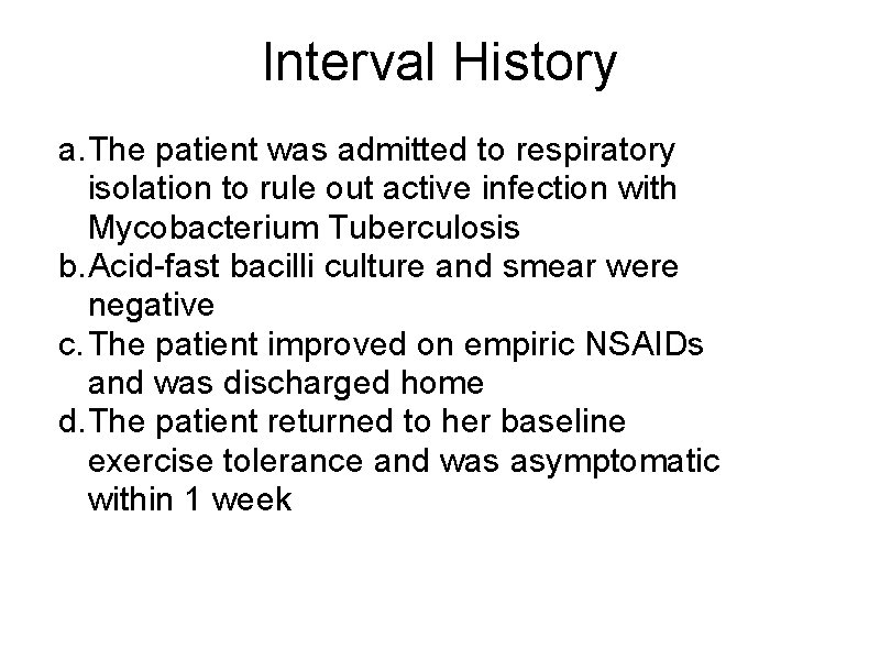 Interval History a. The patient was admitted to respiratory isolation to rule out active
