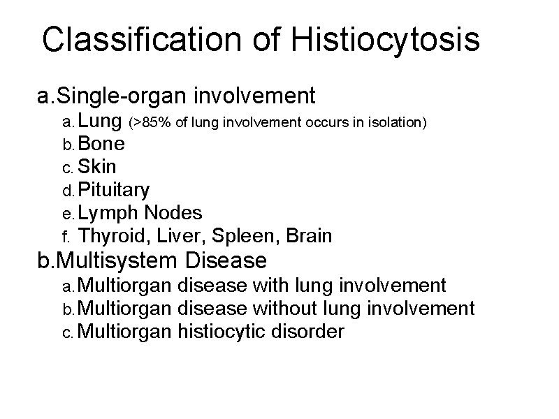 Classification of Histiocytosis a. Single-organ involvement a. Lung (>85% of lung involvement occurs in