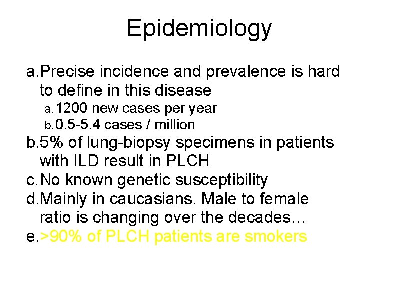 Epidemiology a. Precise incidence and prevalence is hard to define in this disease a.