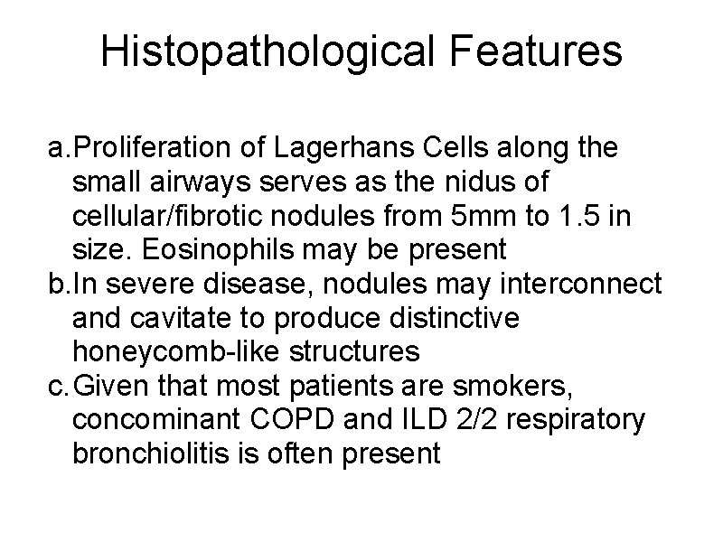Histopathological Features a. Proliferation of Lagerhans Cells along the small airways serves as the