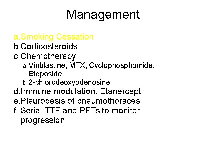 Management a. Smoking Cessation b. Corticosteroids c. Chemotherapy a. Vinblastine, MTX, Cyclophosphamide, Etoposide b.