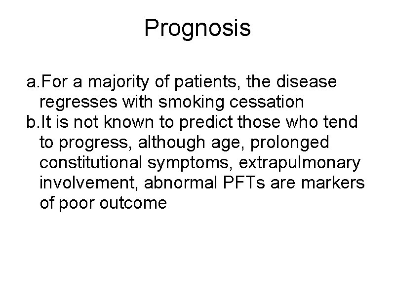 Prognosis a. For a majority of patients, the disease regresses with smoking cessation b.