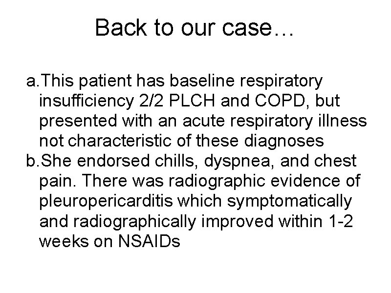 Back to our case… a. This patient has baseline respiratory insufficiency 2/2 PLCH and
