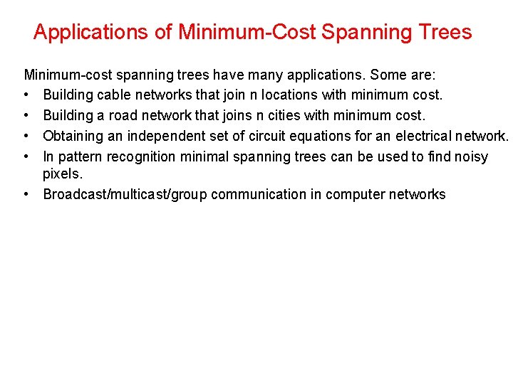 Applications of Minimum-Cost Spanning Trees Minimum-cost spanning trees have many applications. Some are: •