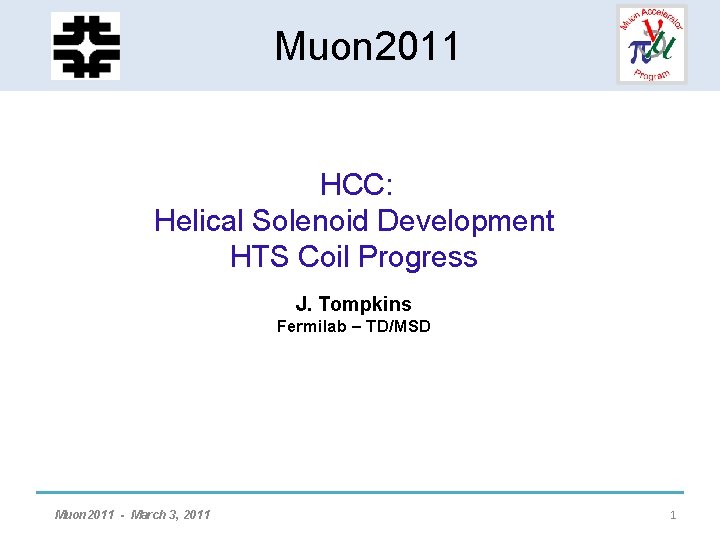 HCC - Helical Solenoid Muon 2011 Development HCC: Helical Solenoid Development HTS Coil Progress