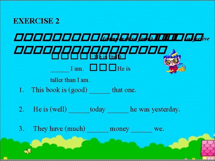 EXERCISE 2 ��������� (comparative form) ����� adjective �������� : He is (tall) ______ I
