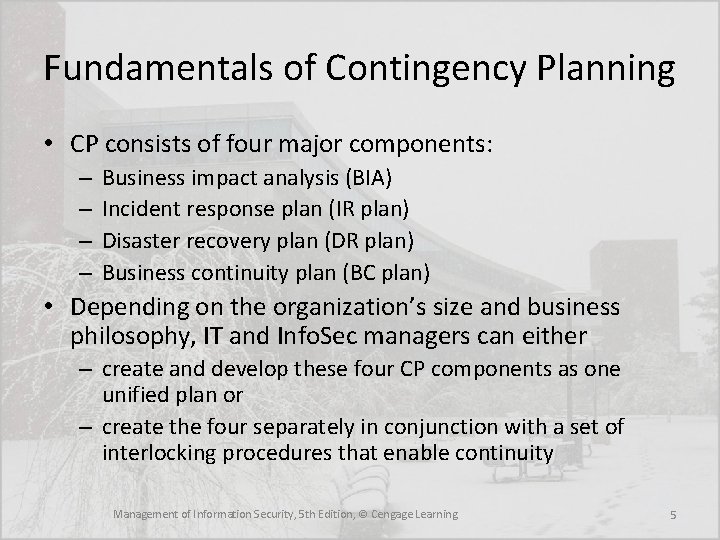 Fundamentals of Contingency Planning • CP consists of four major components: – – Business